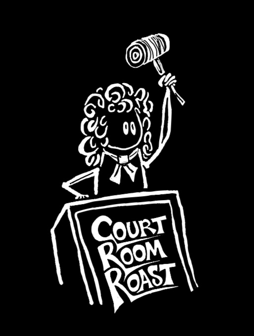 This Is Your COURT ROOM ROAST